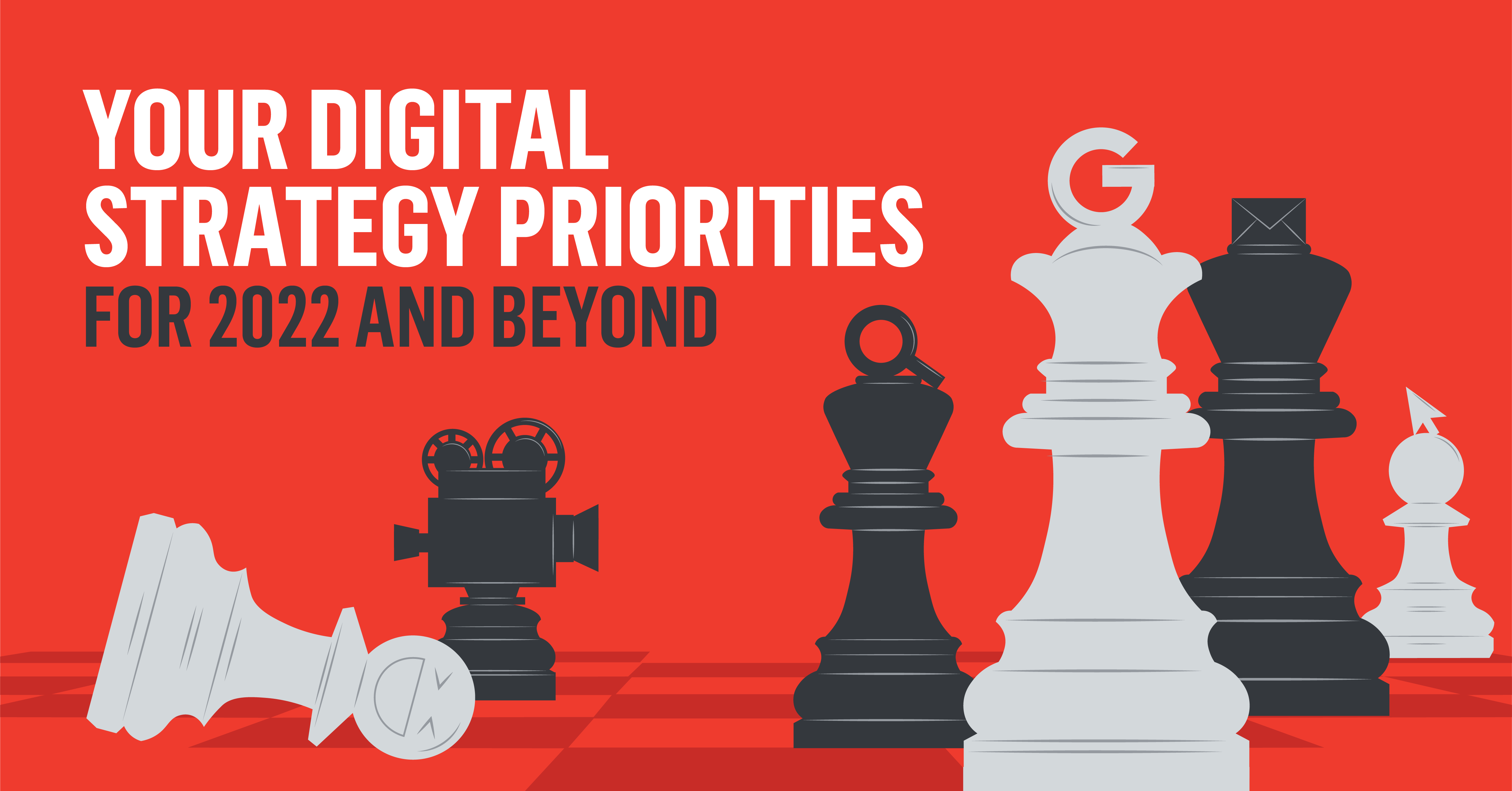 Your Digital Strategy Priorities for 2022 and Beyond